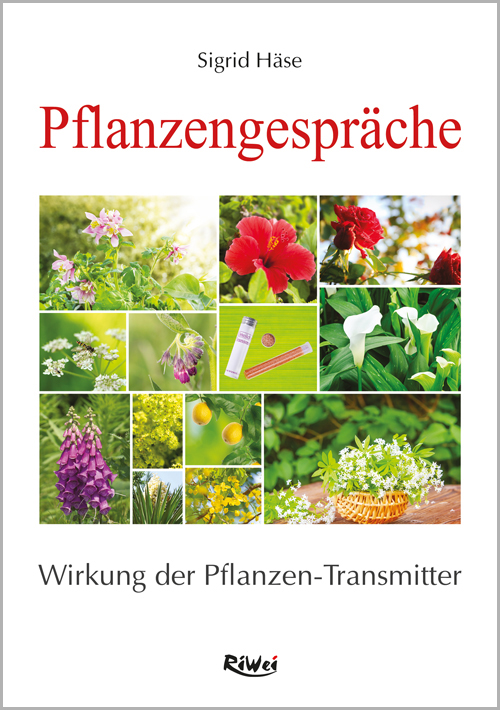 Pflanzengespr-che Sigrid Häse - Pflanzengespräche - Wirkung der Pflanzen-Transmitter (2. erweiterte Auflage)